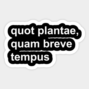 quot plantae, quam breve tempus Sticker